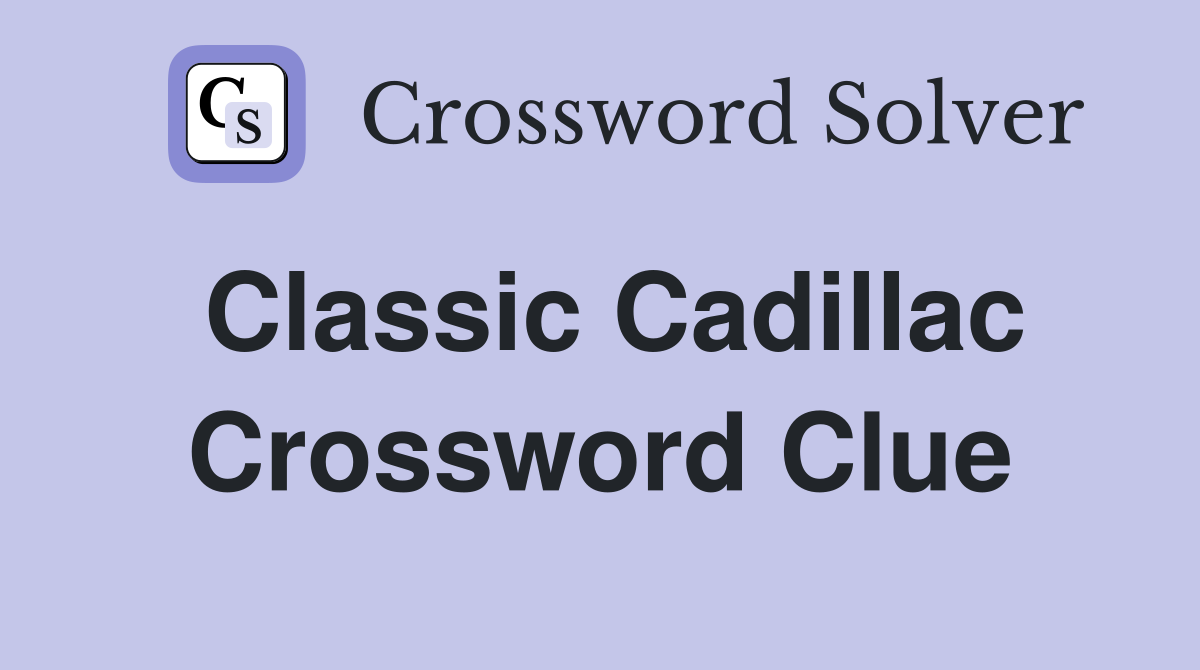 Classic Cadillac Crossword Clue