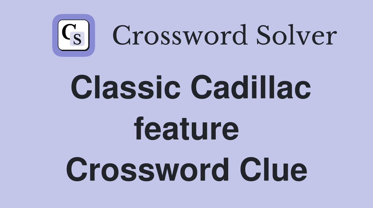 Classic Cadillac feature Crossword Clue