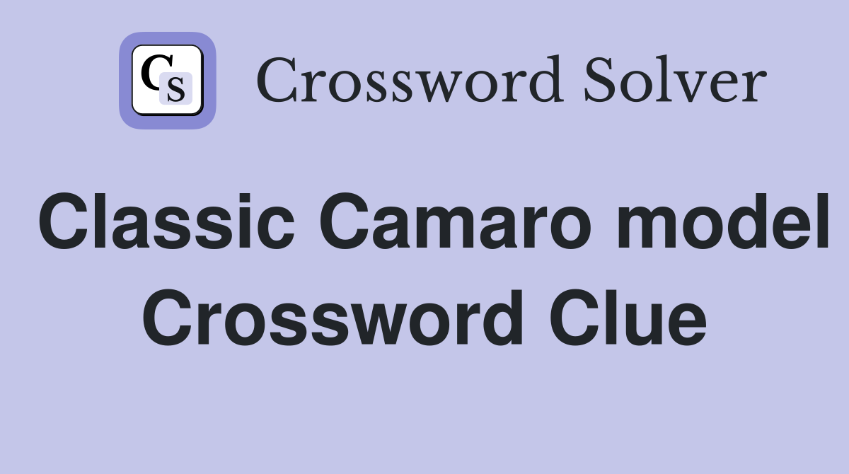 Classic Camaro model Crossword Clue