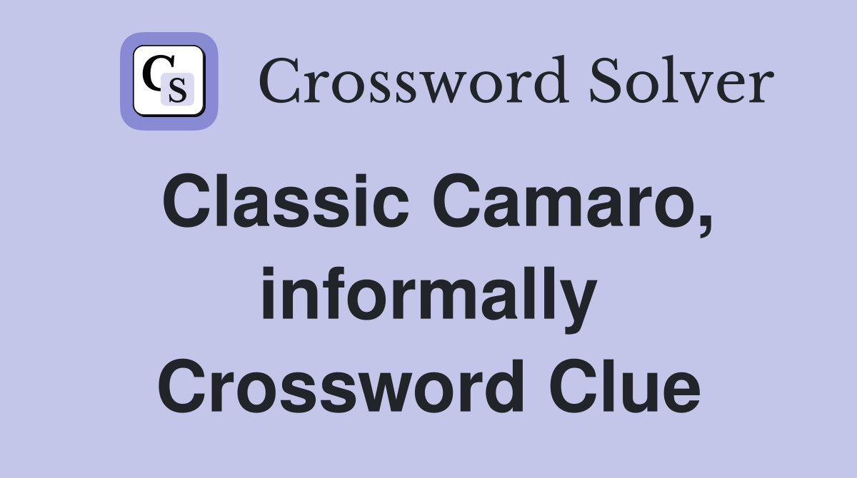 Classic Camaro, informally Crossword Clue