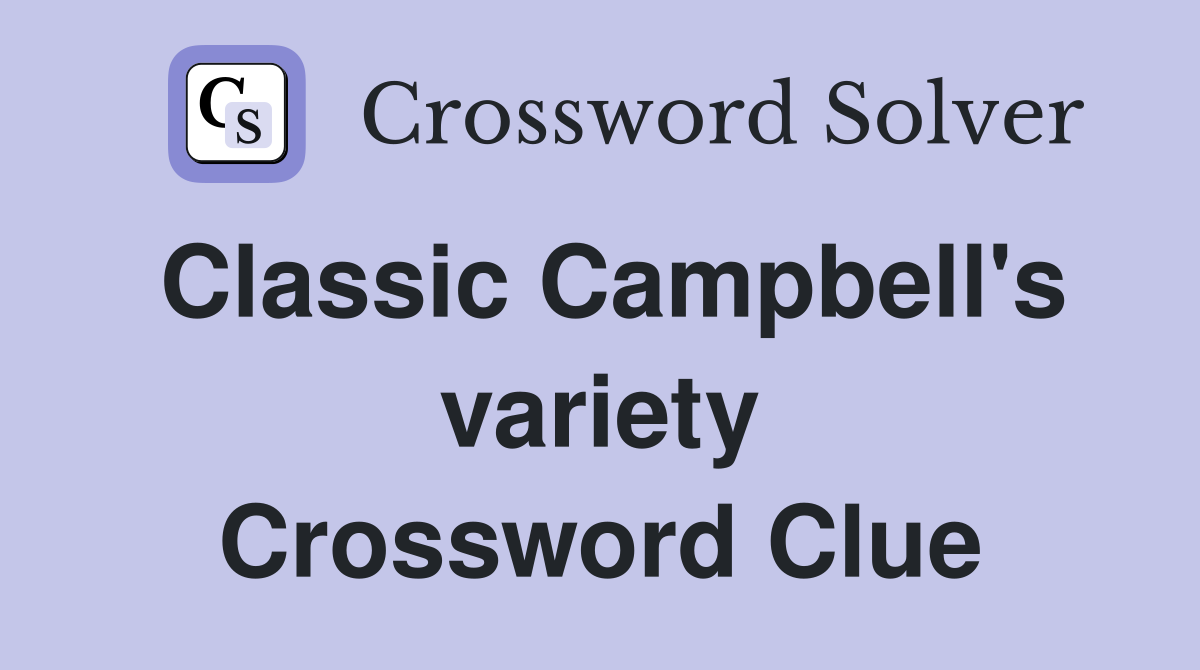 Classic Campbell's variety Crossword Clue