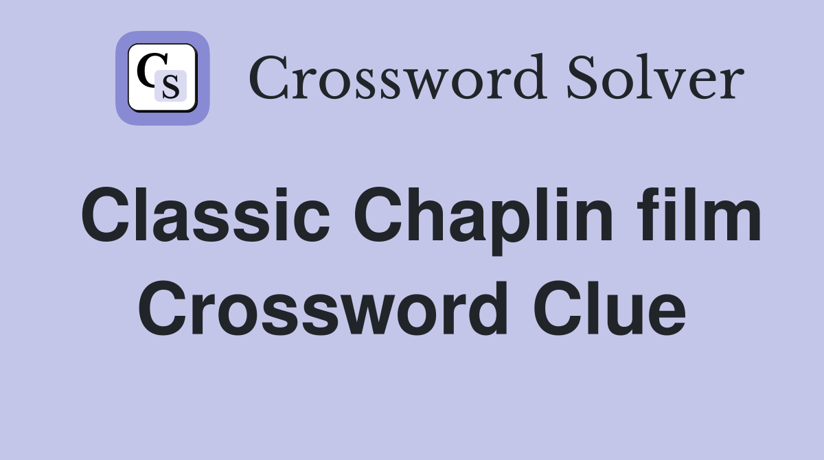 Classic Chaplin film Crossword Clue