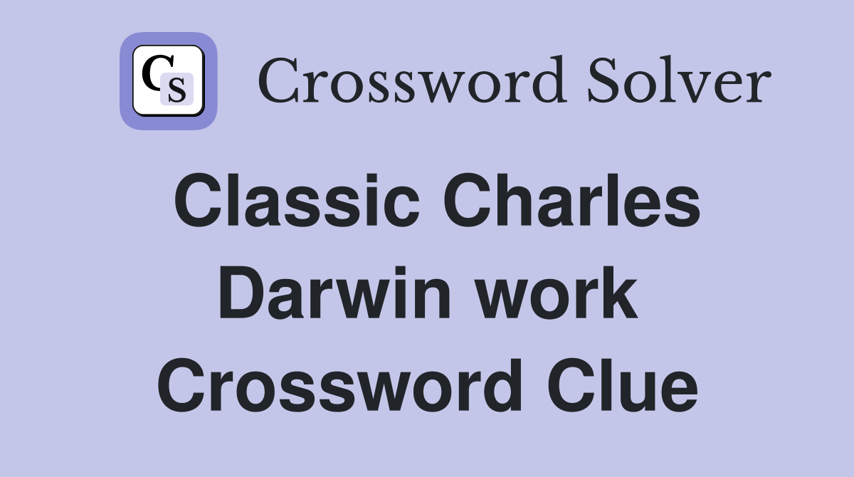 Classic Charles Darwin work Crossword Clue