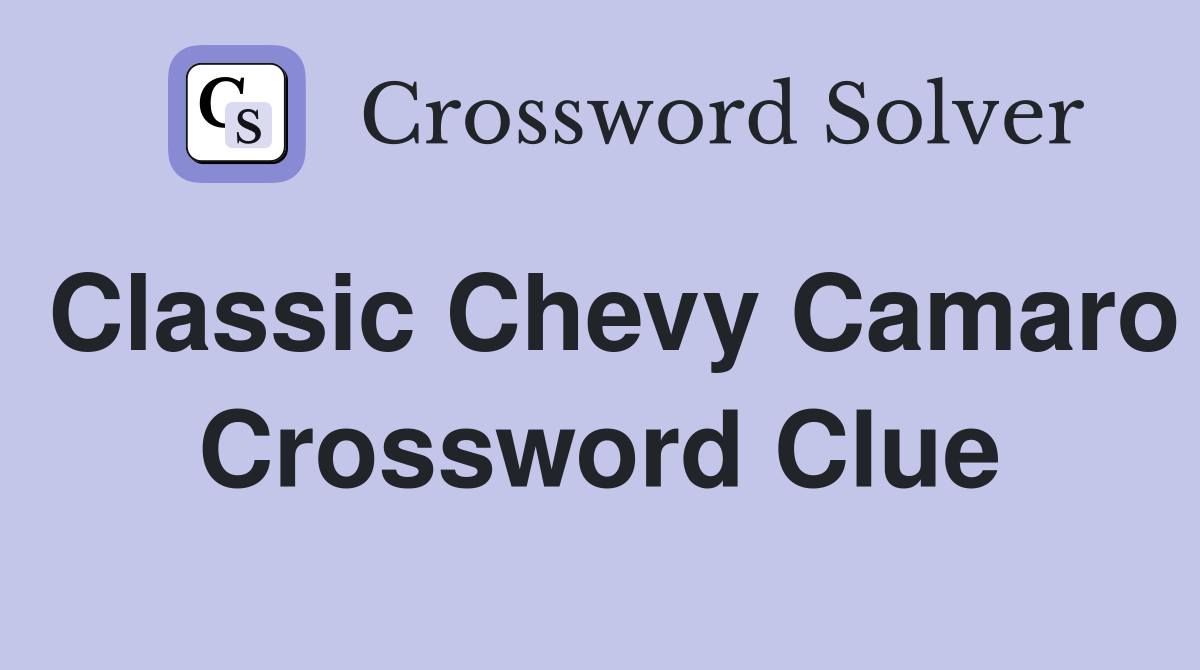 Classic Chevy Camaro Crossword Clue