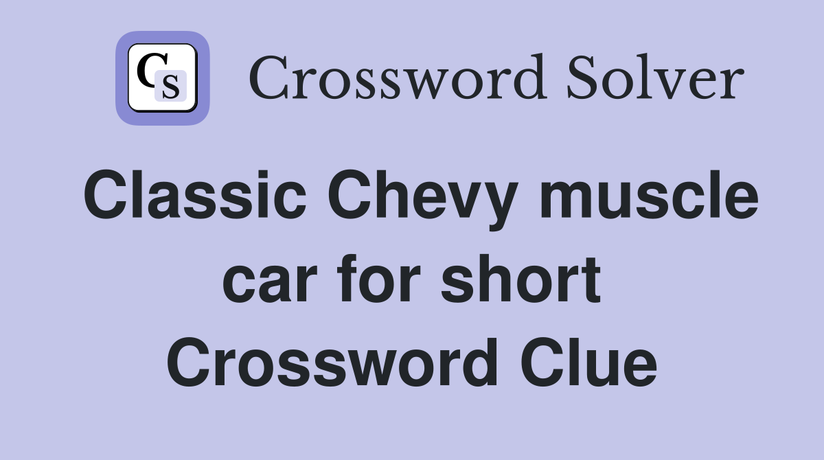 Classic Chevy muscle car for short Crossword Clue