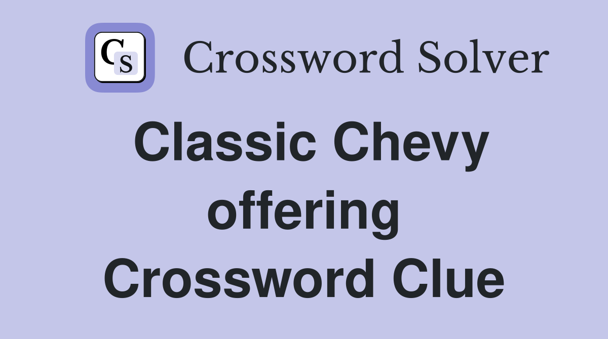Classic Chevy offering Crossword Clue