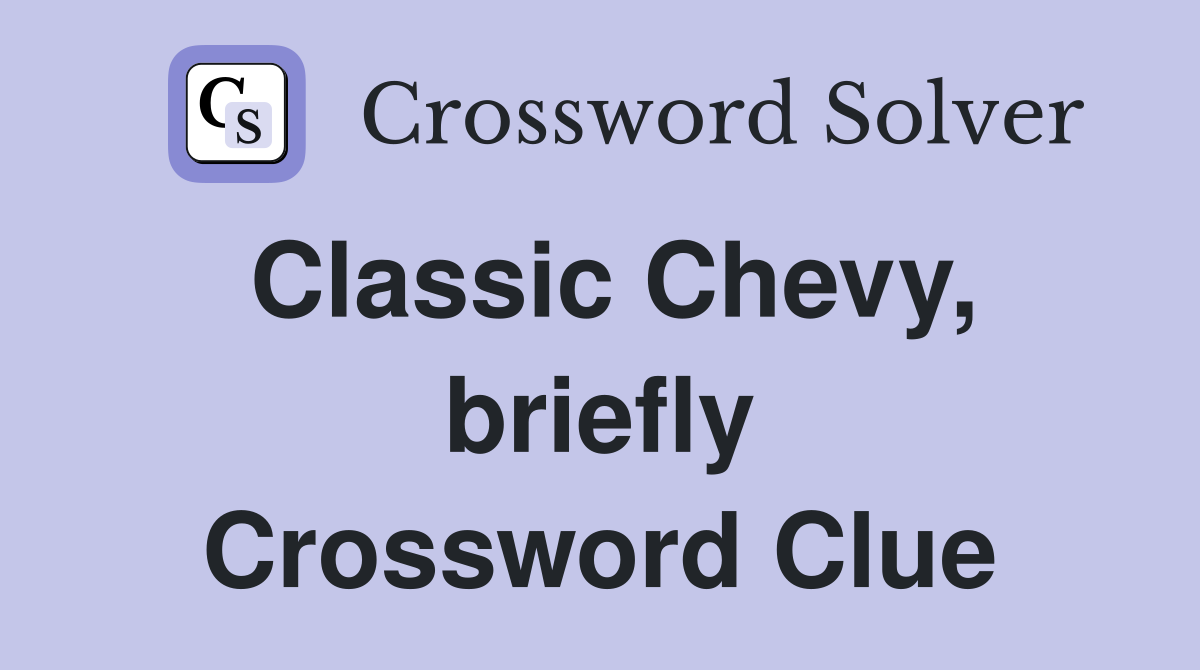 Classic Chevy, briefly Crossword Clue