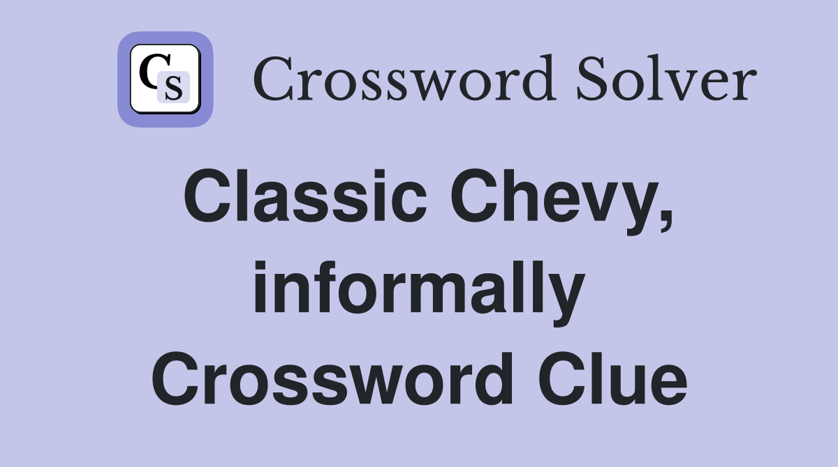Classic Chevy, informally Crossword Clue