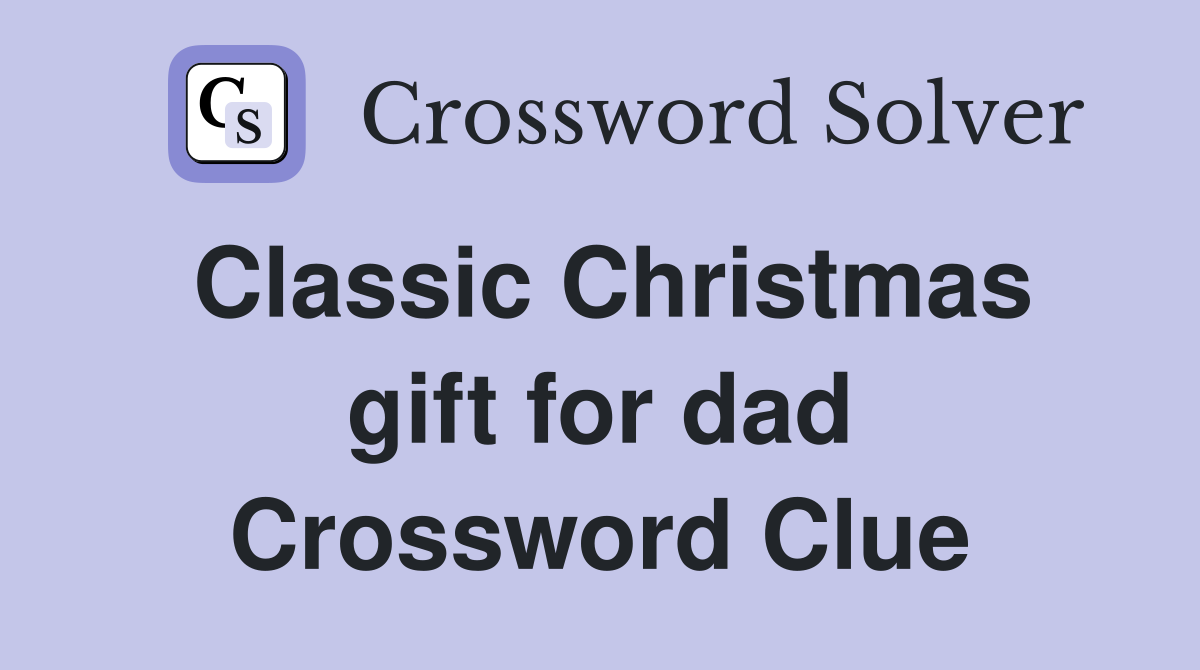 Classic Christmas gift for dad Crossword Clue