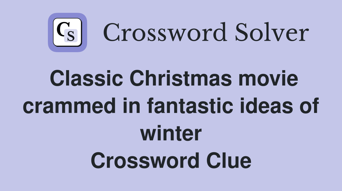 Classic Christmas movie crammed in fantastic ideas of winter Crossword Clue
