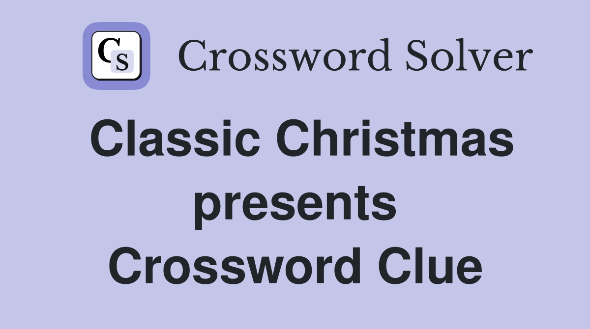Classic Christmas presents Crossword Clue