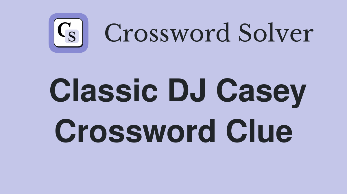 Classic DJ Casey Crossword Clue