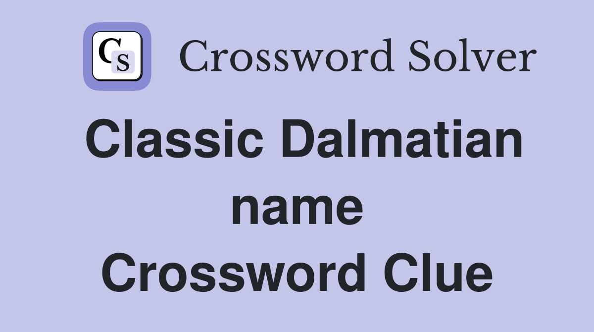 Classic Dalmatian name Crossword Clue