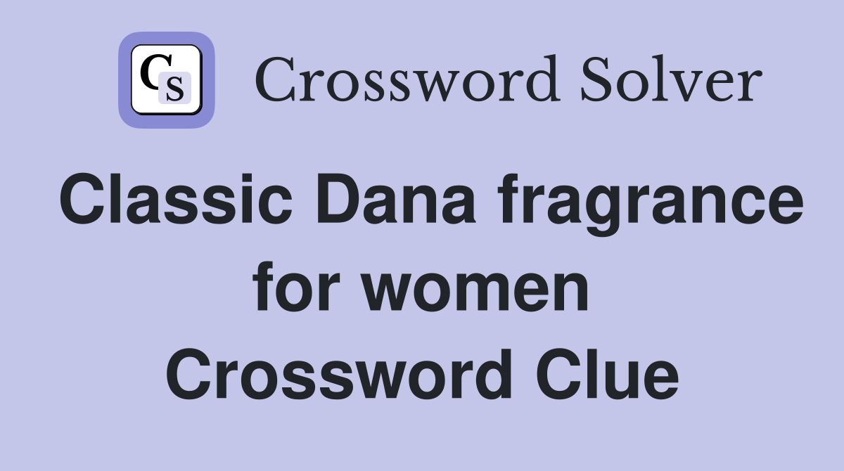 Classic Dana fragrance for women Crossword Clue
