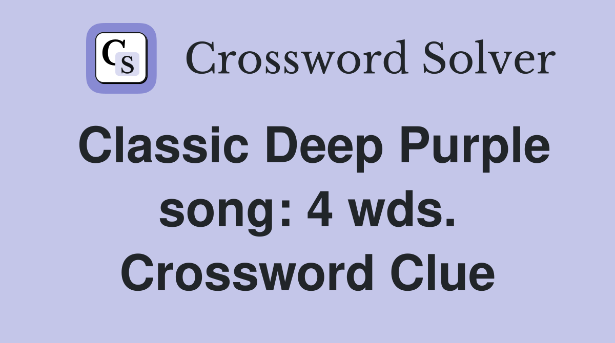 Classic Deep Purple song: 4 wds. Crossword Clue