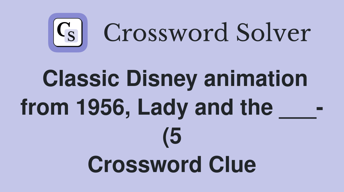 Classic Disney animation from 1956 Lady and the (5) Crossword Classic Disney animation from 1956 Lady and the (5) Crossword