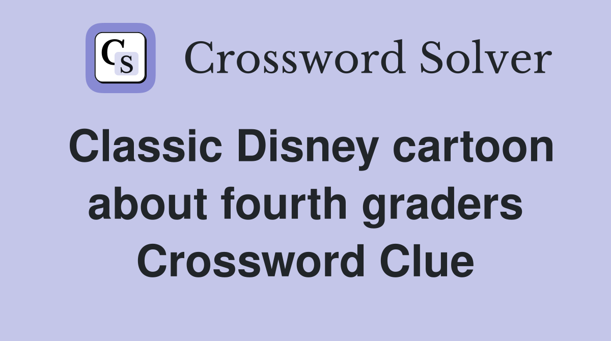 Classic Disney cartoon about fourth graders Crossword Clue