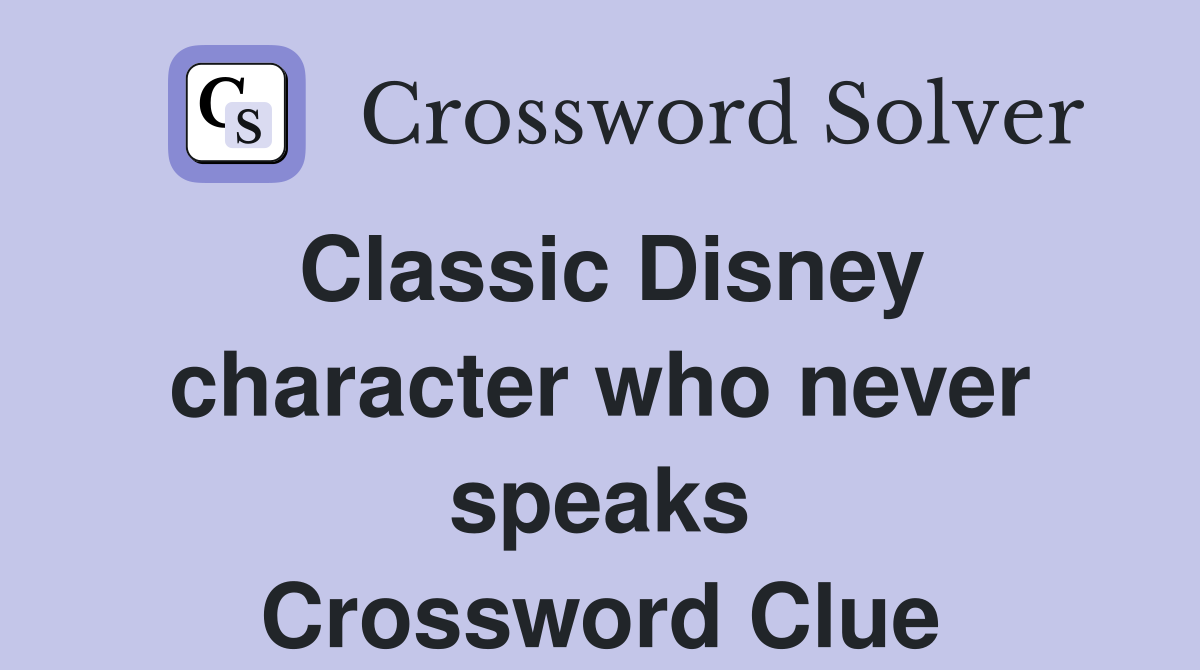Classic Disney character who never speaks Crossword Clue