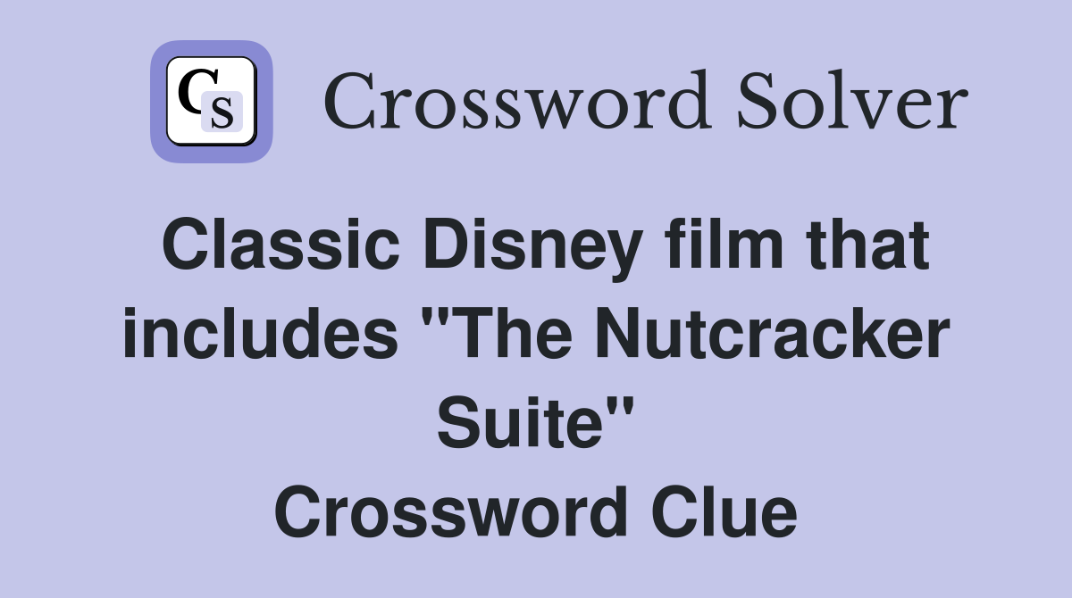 Classic Disney film that includes "The Nutcracker Suite" Crossword Clue