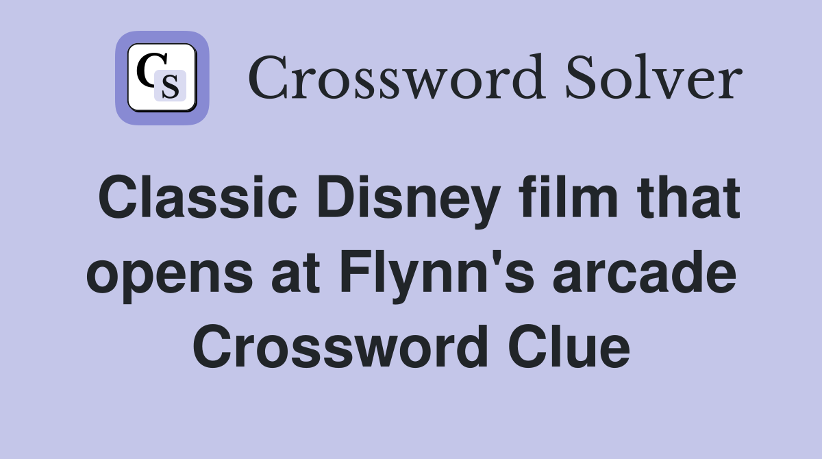 Classic Disney film that opens at Flynn's arcade Crossword Clue