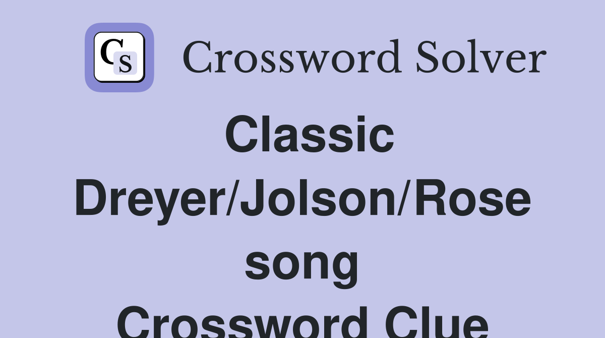 Classic Dreyer/Jolson/Rose song Crossword Clue