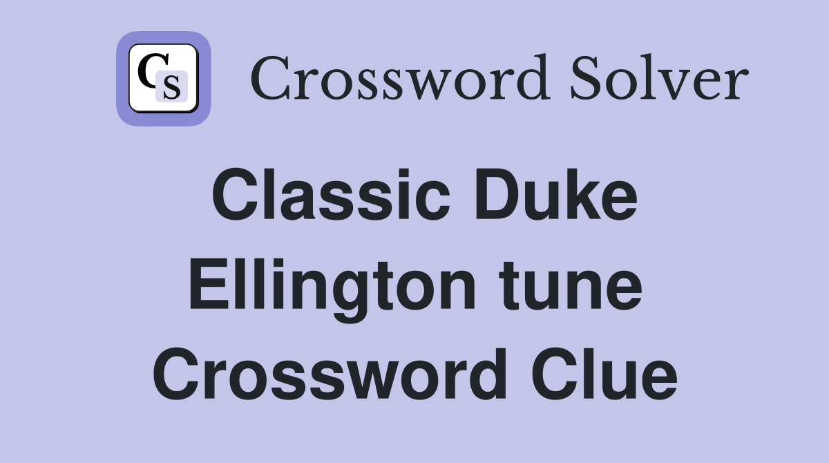 Classic Duke Ellington tune Crossword Clue