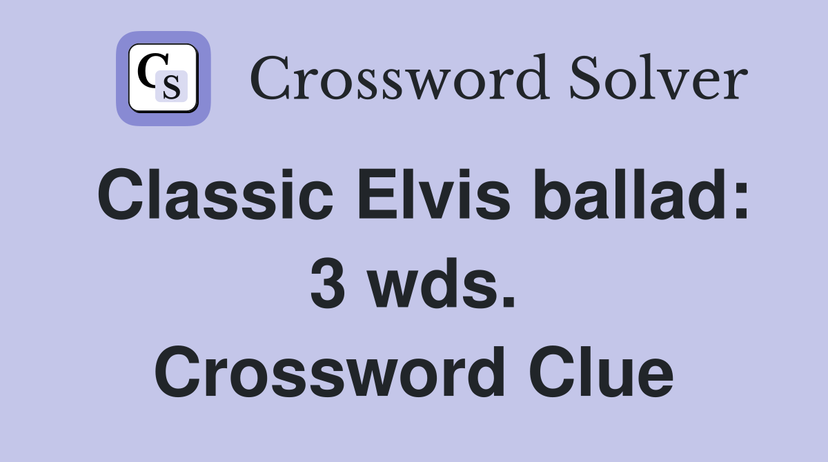 Classic Elvis ballad: 3 wds. Crossword Clue