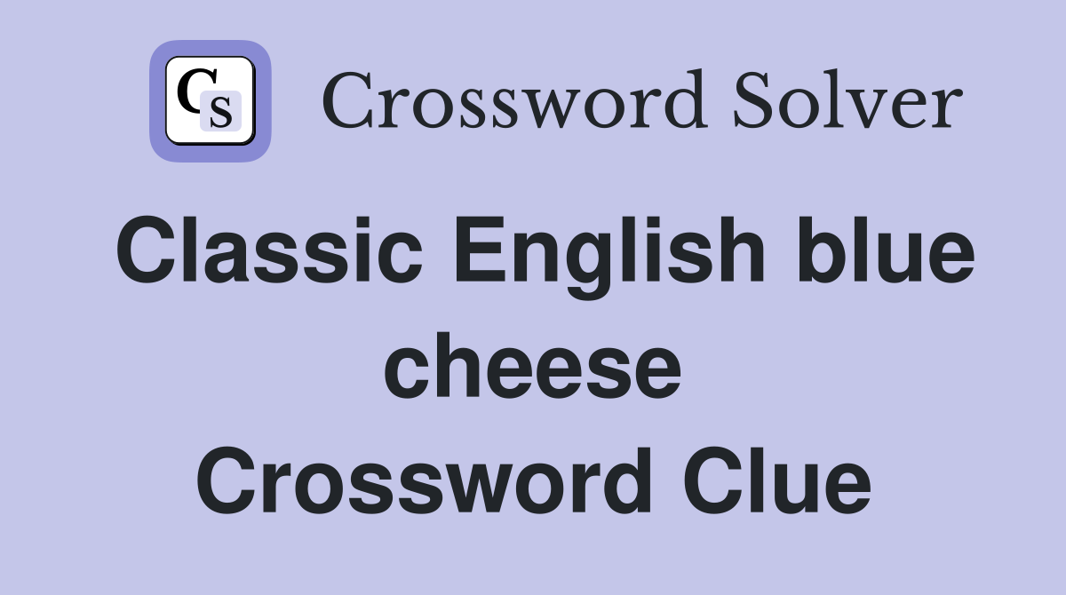 Classic English blue cheese Crossword Clue