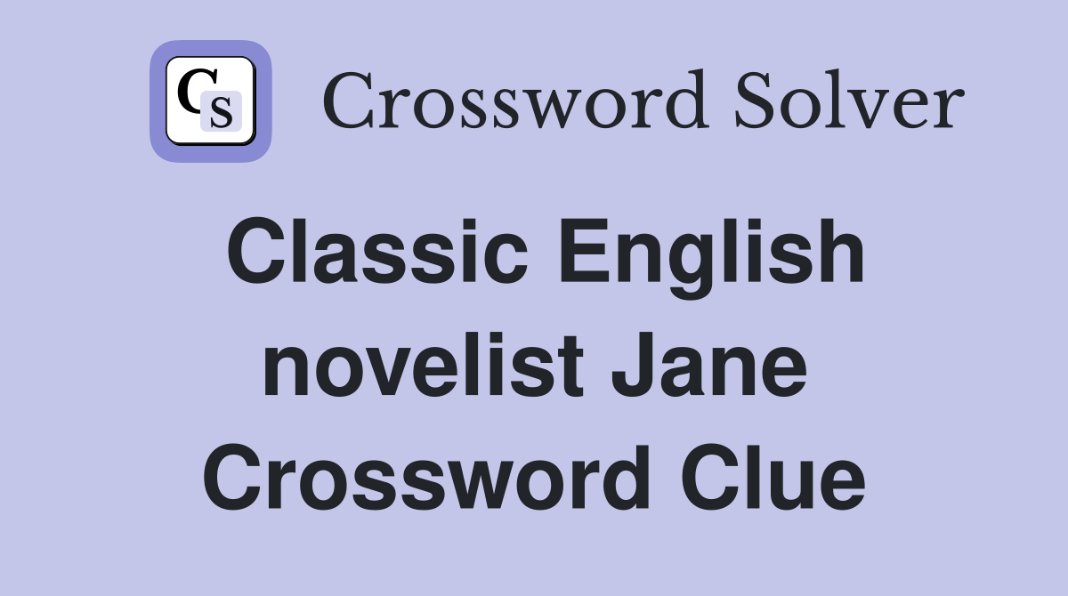 Classic English novelist Jane Crossword Clue