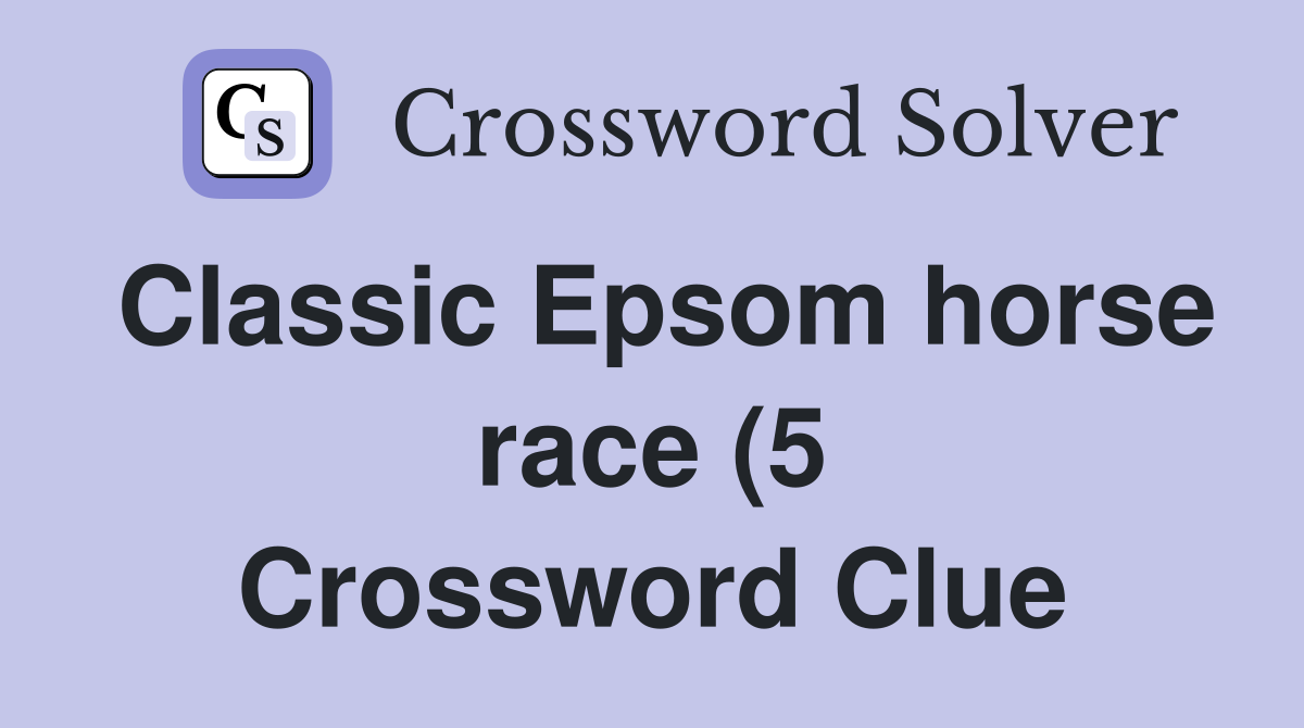 Classic Epsom horse race (5) Crossword Clue Answers Crossword Solver Classic Epsom horse race (5) Crossword Clue Answers Crossword Solver