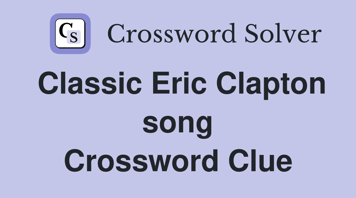 Classic Eric Clapton song Crossword Clue