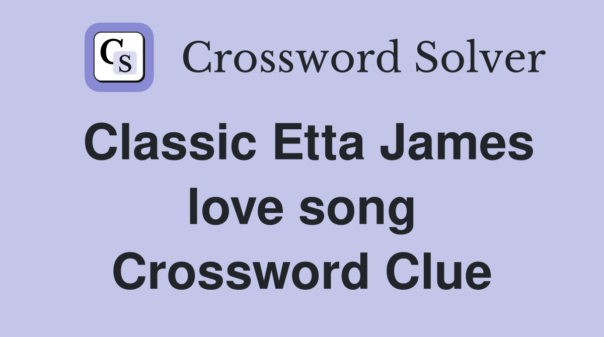 Classic Etta James love song Crossword Clue