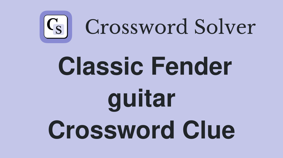 Classic Fender guitar Crossword Clue