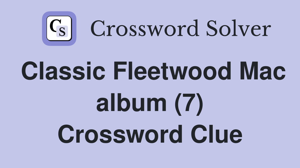 Classic Fleetwood Mac album (7) Crossword Clue