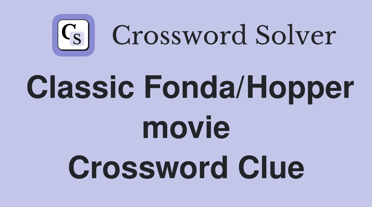 Classic Fonda/Hopper movie Crossword Clue