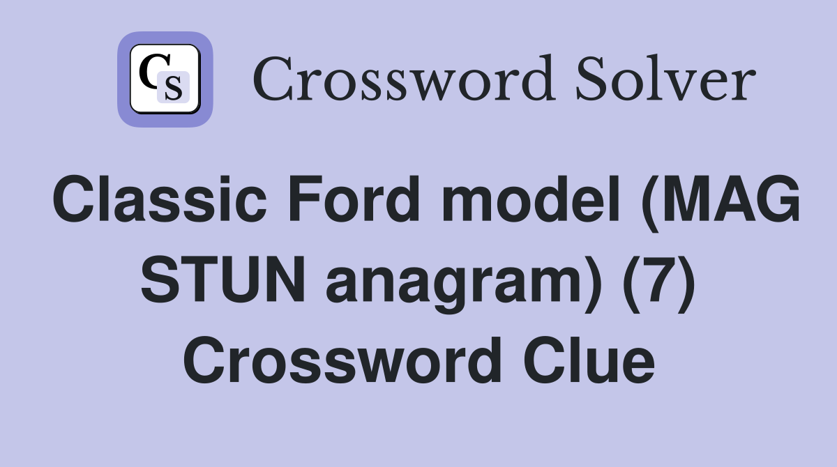 Classic Ford model (MAG STUN anagram) (7) Crossword Clue