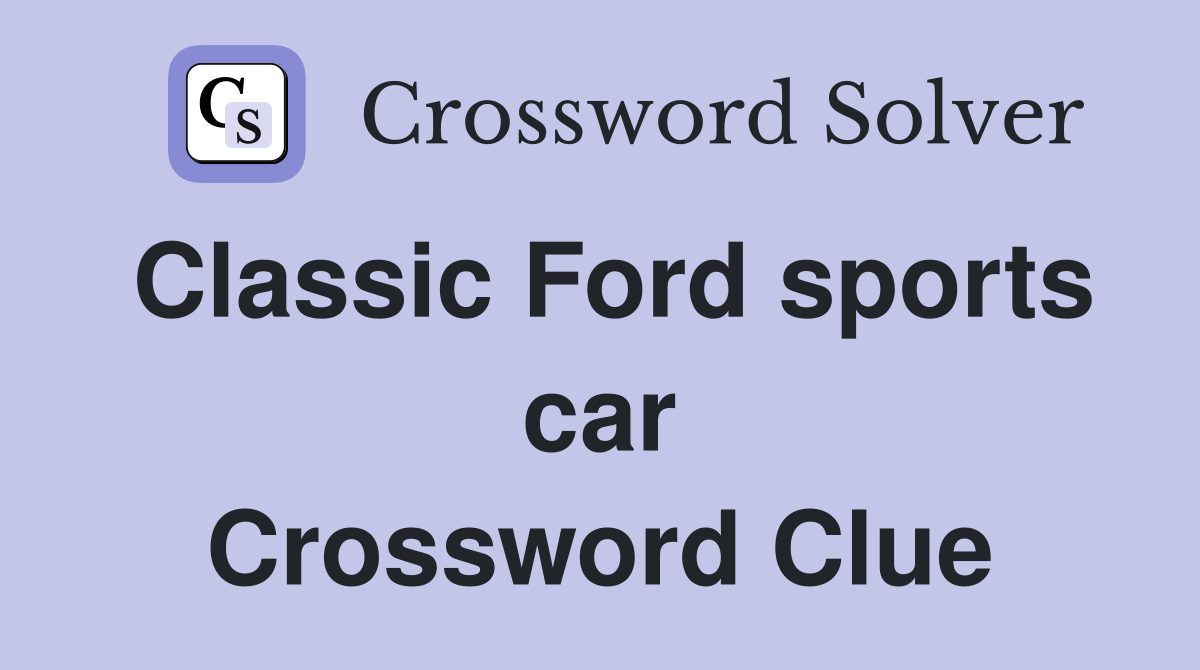 Classic Ford sports car Crossword Clue