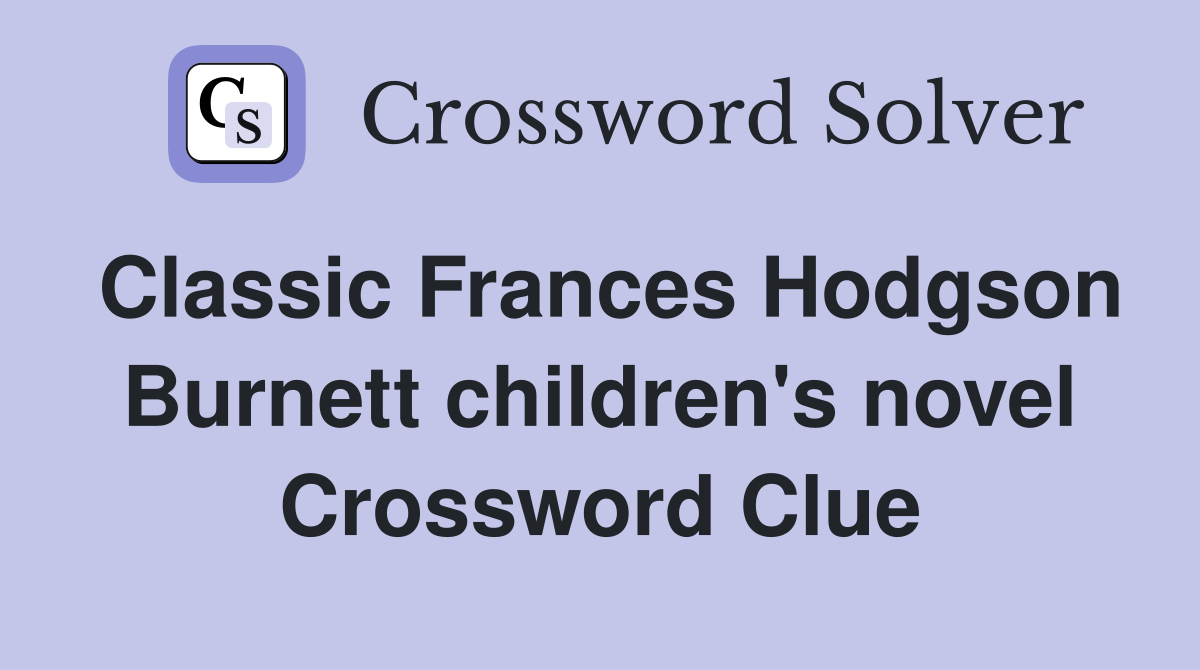 Classic Frances Hodgson Burnett children's novel Crossword Clue