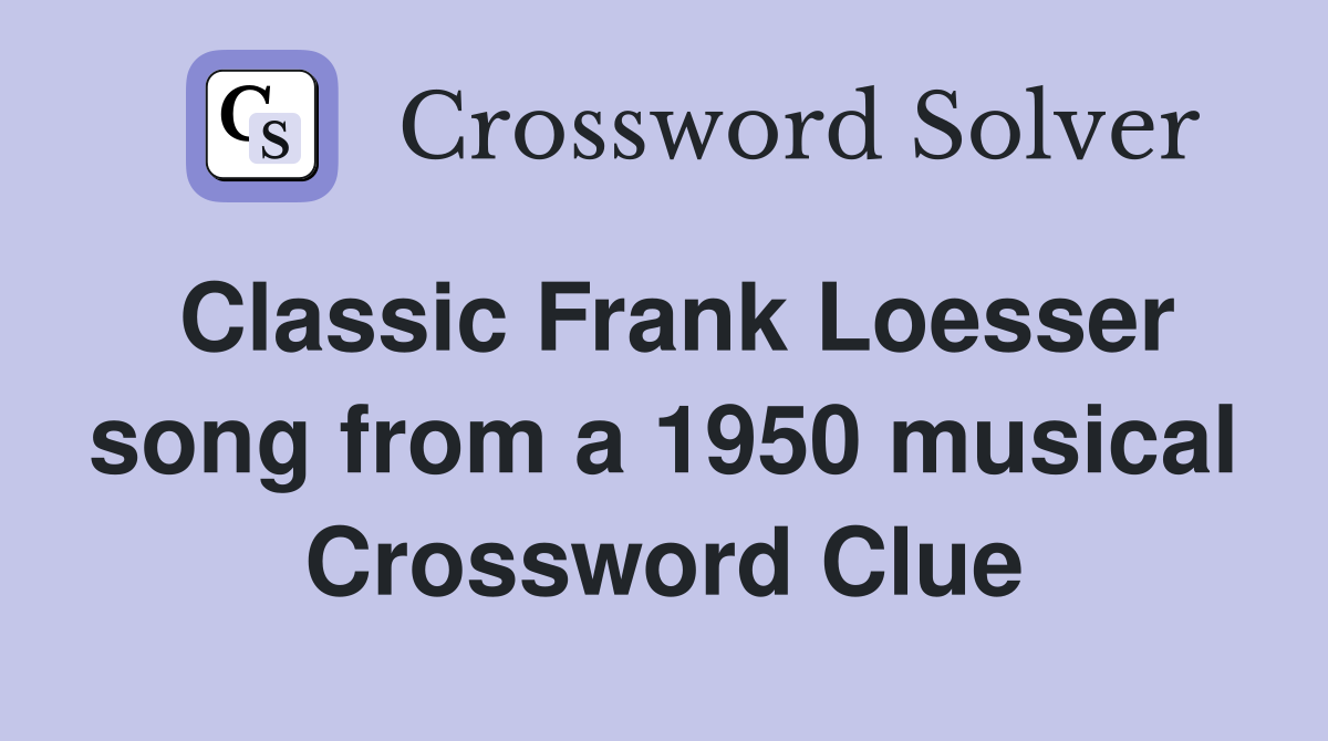 Classic Frank Loesser song from a 1950 musical Crossword Clue