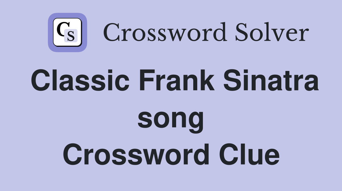 Classic Frank Sinatra song Crossword Clue