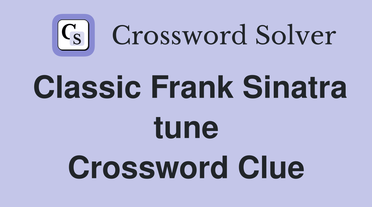 Classic Frank Sinatra tune Crossword Clue