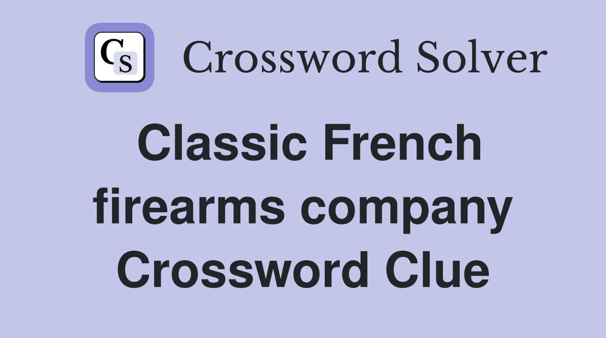 Classic French firearms company Crossword Clue