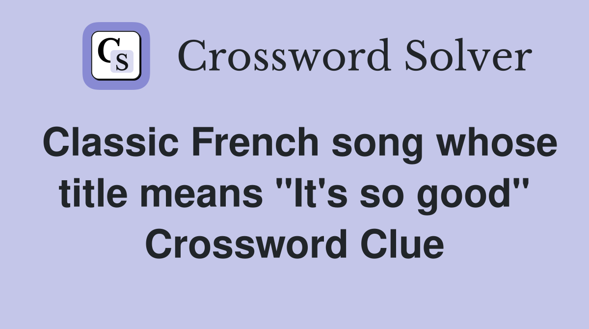 Classic French song whose title means "It's so good" Crossword Clue
