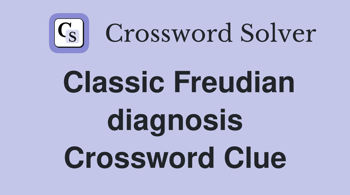Classic Freudian diagnosis Crossword Clue