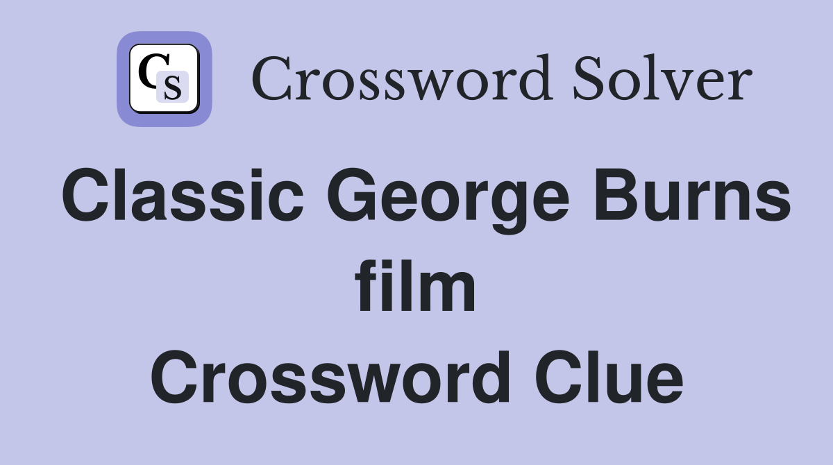 Classic George Burns film Crossword Clue