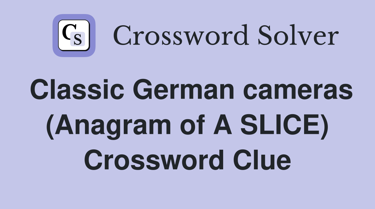 Classic German cameras (Anagram of A SLICE) Crossword Clue