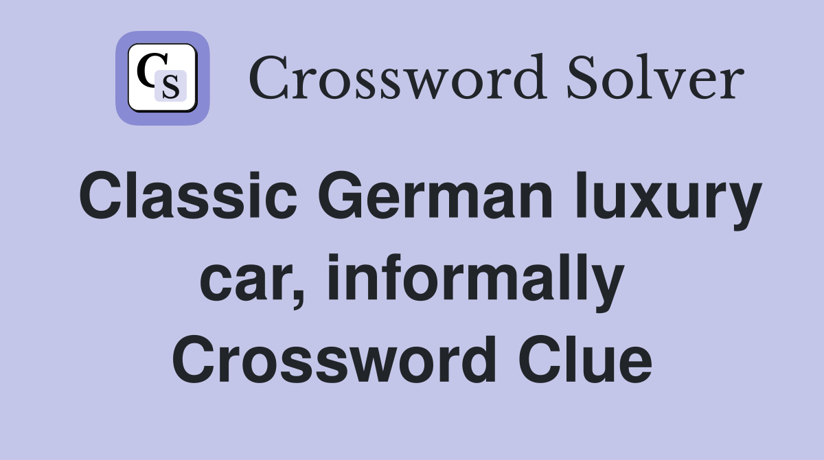Classic German luxury car, informally Crossword Clue
