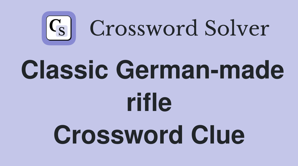 Classic German-made rifle Crossword Clue