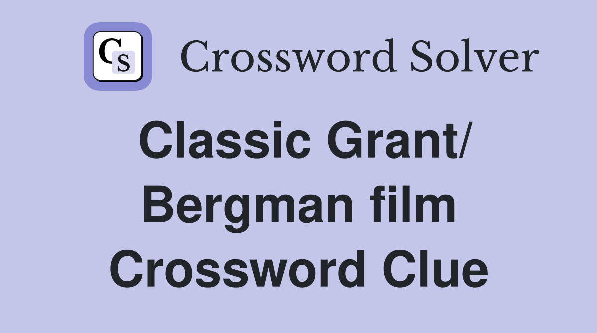 Classic Grant/ Bergman film Crossword Clue