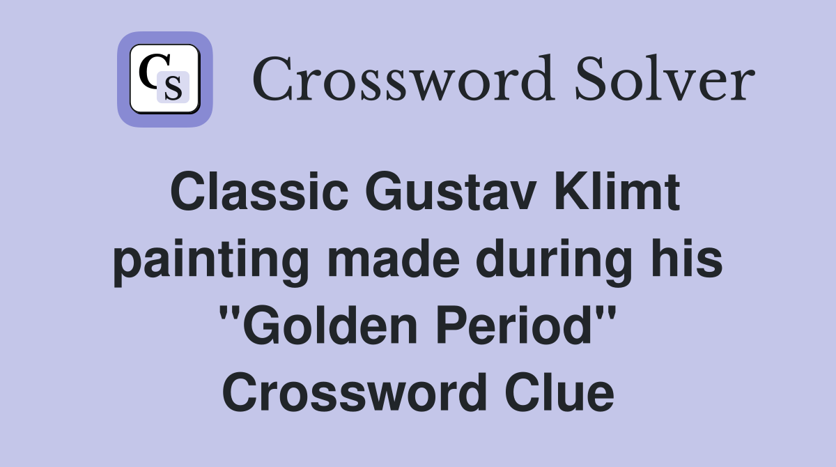 Classic Gustav Klimt painting made during his "Golden Period" Crossword Clue